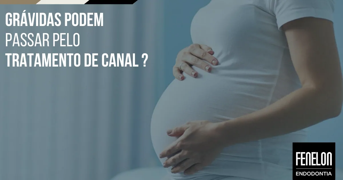 Grávidas podem passar pelo tratamento de canal?
